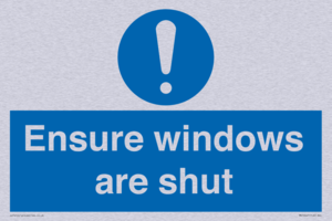 Ensure windows are shut